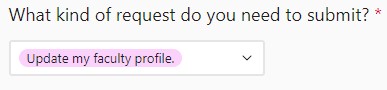 screenshot of the What kind of request do you need to submit? Web Request form field with Update my faculty profile selected